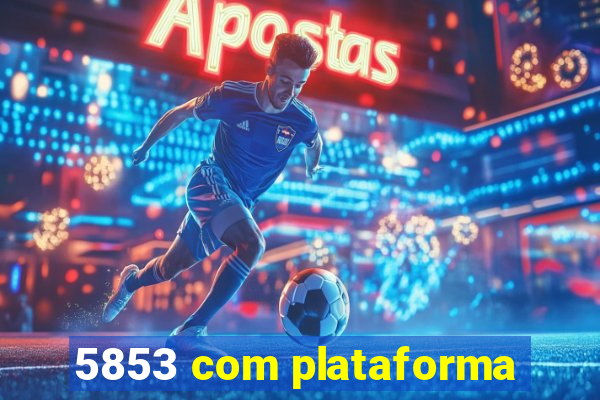 5853 com plataforma